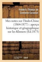 Mes Notes Sur L'Indo-Chine (1864-1877) Apercu Historique Et Geographique Sur Les Khmers (French, Paperback) - De Comnene Caraman F T Photo