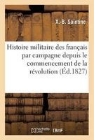 Histoire Militaire Des Francais Par Campagne Depuis Le Commencement de La Revolution (French, Paperback) - XB Saintine Photo
