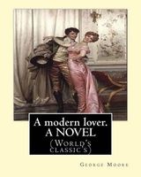 A Modern Lover. by - , a Novel: (World's Classic's) (Paperback) - George Moore Photo