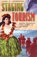 Staging Tourism - Bodies on Display from Waikiki to Sea World (Paperback, New edition) - Jane Desmond Photo