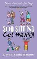 Sod Sitting, Get Moving! - Getting Active in Your 60s, 70s and Beyond (Hardcover) - Muir Gray Photo