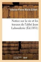 Notice Sur La Vie Et Les Travaux de L'Abbe Jean Labouderie, Membre de La Societe Des Antiquaires (French, Paperback) - Gilbert A P M Photo