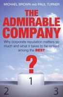 The Admirable Company - Why Corporate Reputation Matters So Much and What it Takes to be Ranked Among the Best (Hardcover) - Michael Brown Photo