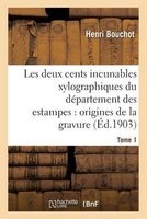 Les Deux Cents Incunables Xylographiques Du Departement Des Estampes, Origines de La Gravure Tome 1 (French, Paperback) - Henri Bouchot Photo
