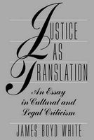 Justice as Translation - An Essay in Cultural and Legal Criticism (Paperback, New edition) - James Boyd White Photo