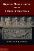 Gender, Manumission, and the Roman Freedwoman (Hardcover, New) - Matthew J Perry Photo