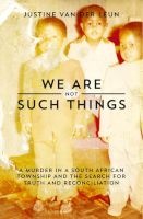 We Are Not Such Things - A Murder In A South African Township And The Search For Truth And Reconciliation (Paperback) - Justine Van Der Leun Photo