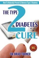 The Type 2 Diabetes Cure - How to Naturally Prevent & Reverse Type 2 Diabetes (Paperback) - Dr Brad Turner Photo