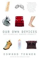 Our Own Devices - How Technology Remakes Humanity (Paperback, Vintage Books) - Edward Tenner Photo