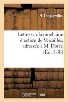 Lettre Sur La Prochaine Election de Versailles, Adressee A M. Doree (French, Paperback) - Longueville H Photo