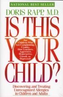 Is This Your Child?: Discovering and Treating Unrecognized Allergies in Children and Adults (Paperback, 1st Quill ed) - Doris J Rapp Photo