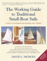 The Working Guide to Traditional Small-Boat Sails - A How-To Handbook for Owners and Builders (Paperback) - David L Nichols Photo