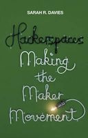 Hackerspaces - Making the Maker Movement (Paperback) - Sarah R Davies Photo