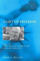 A Gift of Freedom - How the John M. Olin Foundation Changed America (Hardcover) - John Jos Miller Photo
