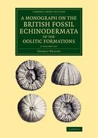 A Monograph on the British Fossil Echinodermata of the Oolitic Formations 2 Volume Set (Paperback) - Thomas Wright Photo