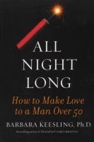 All Night Long - How to Make Love to a Man Over 50 (Paperback) - Barbara Keesling Photo