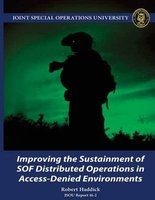 Improving the Sustainment of Sof Distributed Operations in Access-Denied Environments Jsou Report 16-2 (Paperback) - Robert Haddick Photo
