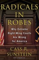 Radicals in Robes - Why Extreme Right-Wing Courts are Wrong for America (Paperback, New) - Cass R Sunstein Photo