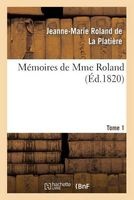 Memoires de Mme Roland. Tome 1 (French, Paperback) - Roland De La Platiere J M Photo