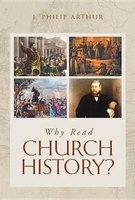 Why Read Church History? (Paperback) - J Philip Arthur Photo