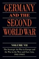Germany and the Second World War, Volume VII - The Strategic Air War in Europe and the War in the West and East Asia, 1943-1944/5 (Paperback) - Horst Boog Photo
