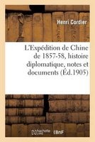 L'Expedition de Chine de 1857-58, Histoire Diplomatique, Notes Et Documents (French, Paperback) - Cordier H Photo