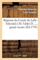 Reponse Du Cte de Lally-Tolendal A M. L ABBE D....., Grand Vicaire, Auteur de L Ecrit Intitule (French, Paperback) - Trophime Gerard De Lally Tolendal Photo