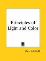 Principles of Light and Colour (Paperback, Facsimile of 1878 ed) - Edwin D Babbitt Photo