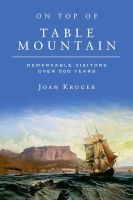 On Top Of Table Mountain - Remarkable Visitors Over 500 years (Paperback) - Joan Kruger Photo