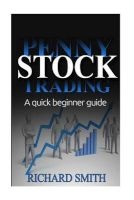 Penny Stock - A Beginner Trading Guide: (Penny Stocks for Beginner, How to Make Money Online, Stock Market, Day Trading, Investing) (Paperback) - Richard Smiths Photo