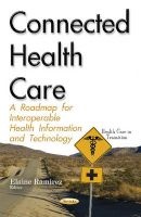 Connected Health Care - A Roadmap for Interoperable Health Information & Technology (Hardcover) - Elaine Ramirez Photo
