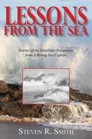 Lessons from the Sea - Stories of the Deadliest Occupation from a Bering Sea Captain (Paperback) - Steven R Smith Photo