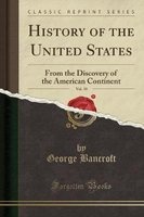 History of the United States, Vol. 10 - From the Discovery of the American Continent (Classic Reprint) (Paperback) - George Bancroft Photo