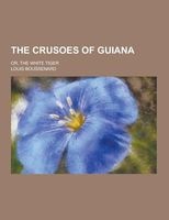 The Crusoes of Guiana; Or, the White Tiger (Paperback) - Louis Boussenard Photo