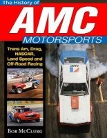 The History of AMC Motorsports - Trans-Am, Drag, Nascar, Land Speed and off-Road Racing (Hardcover) - Bob McClurg Photo
