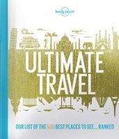 's Ultimate Travel - Our List of the 500 Best Places to See... Ranked (Hardcover) - Lonely Planet Photo