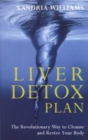 The Liver Detox Plan - The Revolutionary Way to Cleanse and Revive Your Body (Paperback, Reissue) - Xandria Williams Photo