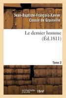Le Dernier Homme. Tome 2 (French, Paperback) - Jean Baptiste Francois Xavier Cousin de Grainville Photo