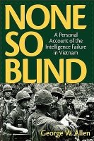 None So Blind - A Personal Failure Account of the Intelligence in Vietnam (Hardcover) - George W Allen Photo