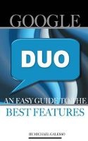 Google Duo - An Easy Guide to the Best Features (Paperback) - Michael Galleso Photo