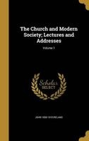 The Church and Modern Society; Lectures and Addresses; Volume 1 (Hardcover) - John 1838 1918 Ireland Photo
