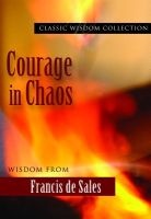 Courage in Chaos - Wisdom from Francis de Sales (Paperback) - Saint Francois De Sales Photo