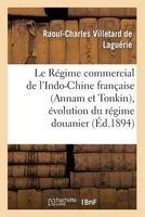 Le Regime Commercial de L'Indo-Chine Francaise (Annam Et Tonkin), Evolution Du Regime Douanier (French, Paperback) - Villetard De Laguerie R C Photo