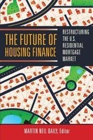 The Future of Housing Finance - Restructuring the U.S. Residential Mortgage Market (Paperback) - Martin Neil Baily Photo