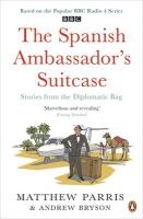 The Spanish Ambassador's Suitcase - Stories from the Diplomatic Bag (Paperback) - Matthew Parris Photo