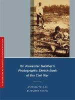 On Alexander Gardner's Photographic Sketch Book of the Civil War (Paperback) - Anthony W Lee Photo