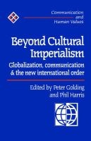 Beyond Cultural Imperialism - Globalization, Communication and the New International Order (Paperback) - Peter Golding Photo