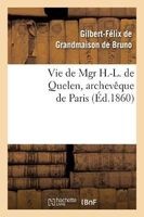 Vie de Mgr H.-L. de Quelen, Archeveque de Paris (French, Paperback) - De Grandmaison De Bruno G Photo
