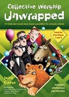 Collective Worship Unwrapped - 33 Tried and Tested Story-Based Assemblies for Primary Schools (Paperback, 2nd New edition) - John Guest Photo