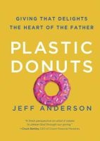 Plastic Donuts - Giving That Delights the Heart of the Father (Hardcover) - Jeff Anderson Photo